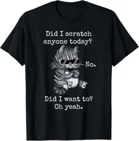 Funny Cat Funny Sarcastic Cat Have I Scratched Anyone Today? T-Shirt