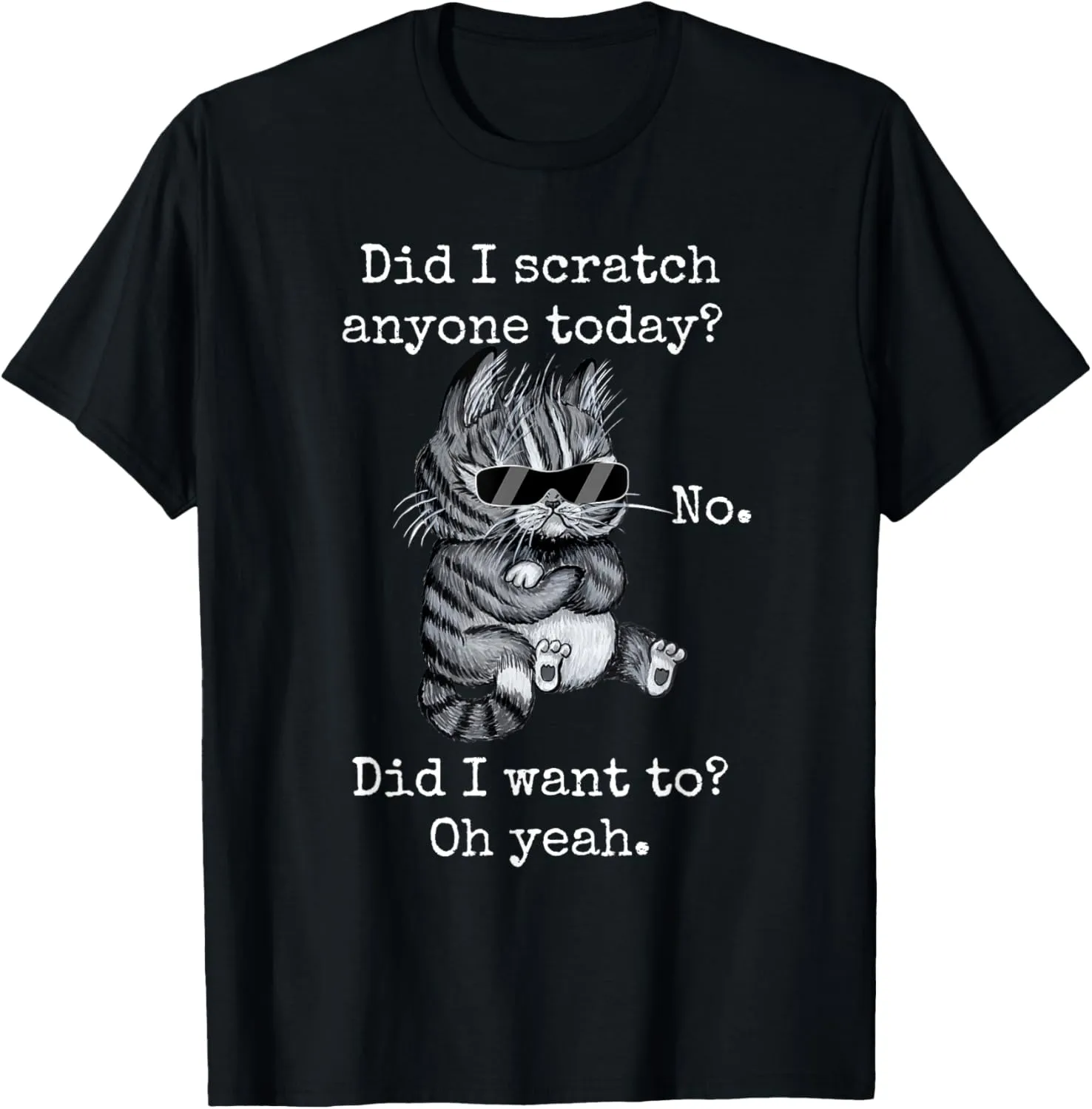 Funny Cat Funny Sarcastic Cat Have I Scratched Anyone Today? T-Shirt